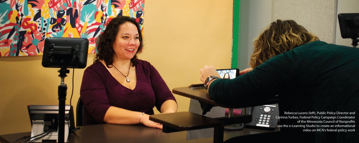 Rebecca Lucero (left), Public Policy Director and Corinna Turbes, Federal Policy Campaign Coordinator of the Minnesota Council of Nonprofits use the e-Learning Studio to create an informational video on MCN’s federal policy work