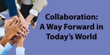 Graphic with the words "Collaboration: A way forward in today's world" on a blue background. On the left, a group of hands are overlapped.
