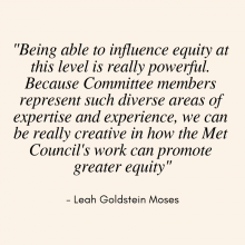 Quote from Leah Goldstein Moses that says "Being able to influence equity at this level is really powerful. Because Committee members represent such diverse areas of expertise and experience, we can be really creative in how the Met Council's work can promote greater equity"